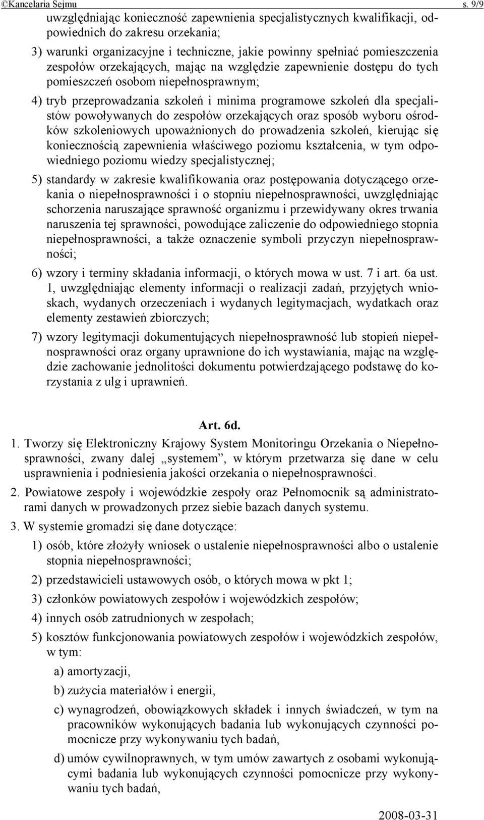 orzekających, mając na względzie zapewnienie dostępu do tych pomieszczeń osobom niepełnosprawnym; 4) tryb przeprowadzania szkoleń i minima programowe szkoleń dla specjalistów powoływanych do zespołów