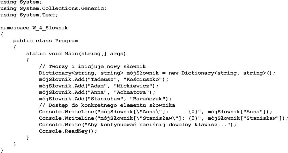 Dictionary<string, string>(); mójsłownik.add("tadeusz", "Kościuszko"); mójsłownik.add("adam", "Mickiewicz"); mójsłownik.add("anna", "Achmatowa"); mójsłownik.