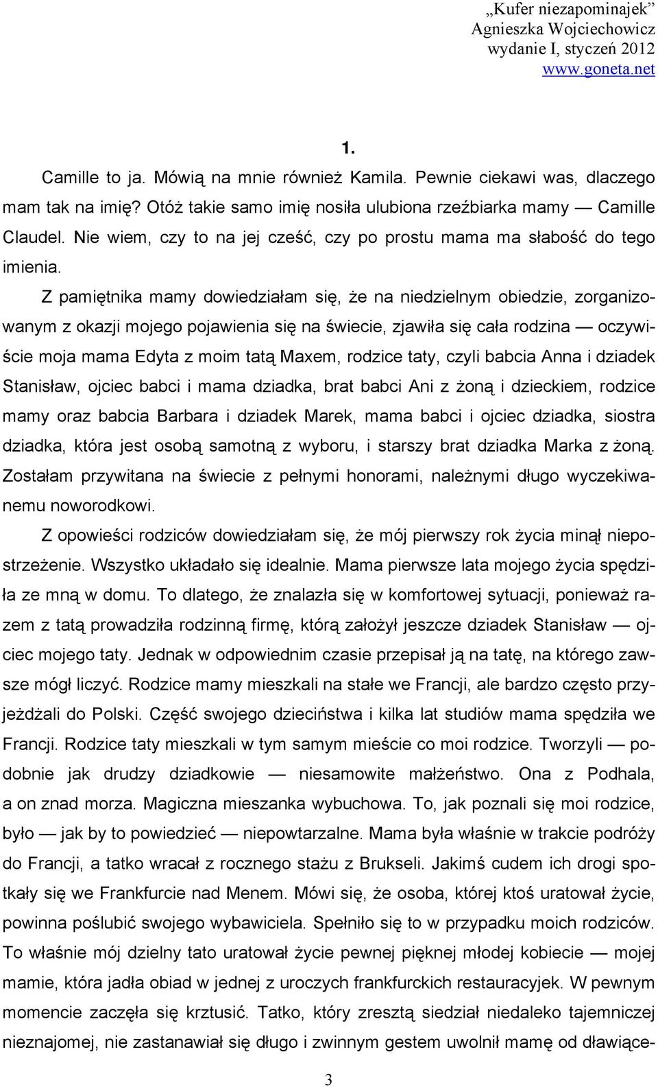 Z pamiętnika mamy dowiedziałam się, że na niedzielnym obiedzie, zorganizowanym z okazji mojego pojawienia się na świecie, zjawiła się cała rodzina oczywiście moja mama Edyta z moim tatą Maxem,