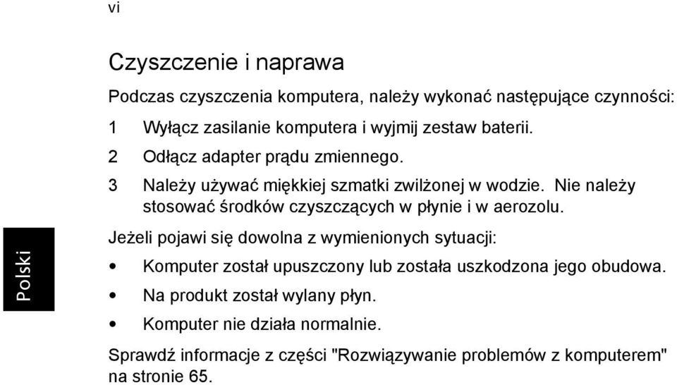 Nie należy stosować środków czyszczących w płynie i w aerozolu.