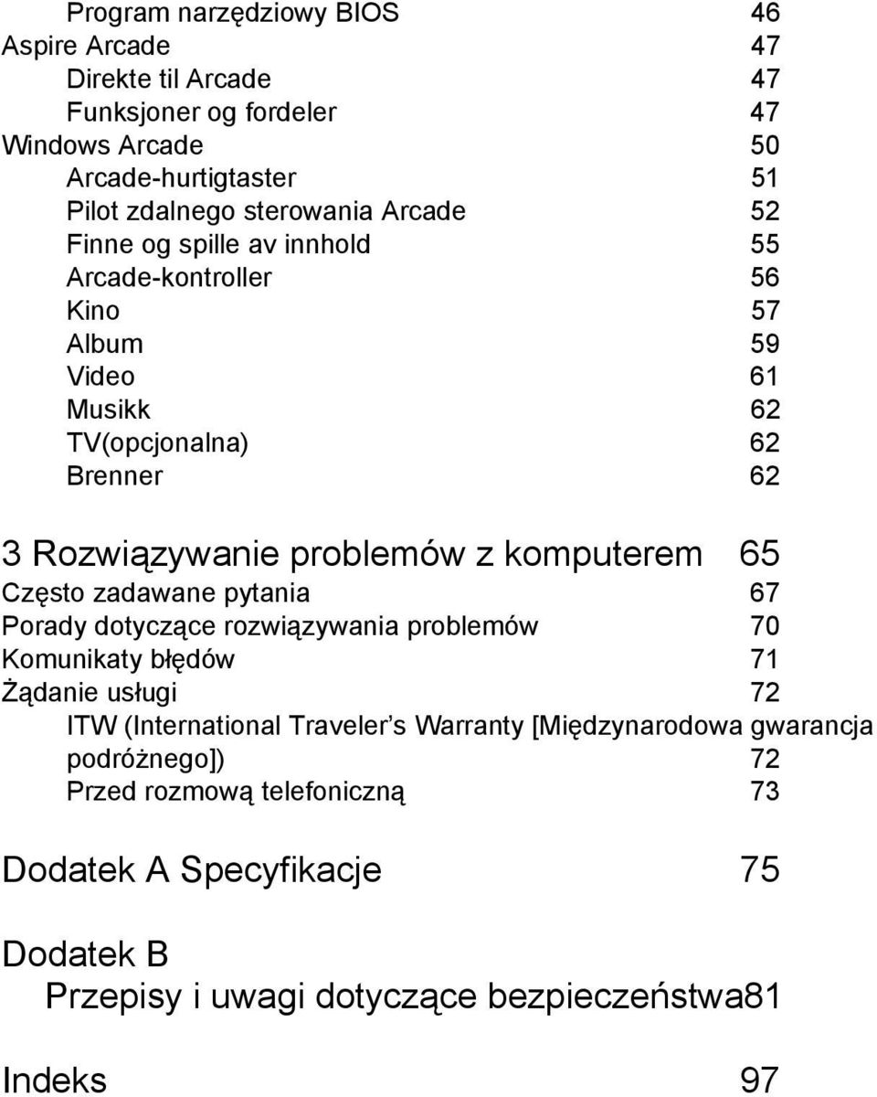 komputerem 65 Często zadawane pytania 67 Porady dotyczące rozwiązywania problemów 70 Komunikaty błędów 71 Żądanie usługi 72 ITW (International Traveler s