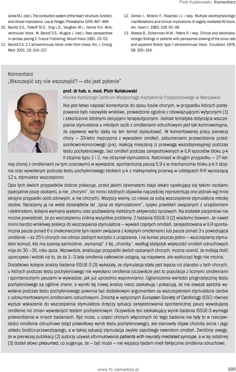 Am. J. Emerg. Med. 2001; 19: 214 217. 12. Zaman I., Moleiro F., Rozanski J.J. i wsp. Multiple electrophysiologic manifestations and clinical implications of vagally mediated AV block. Am. Heart J.