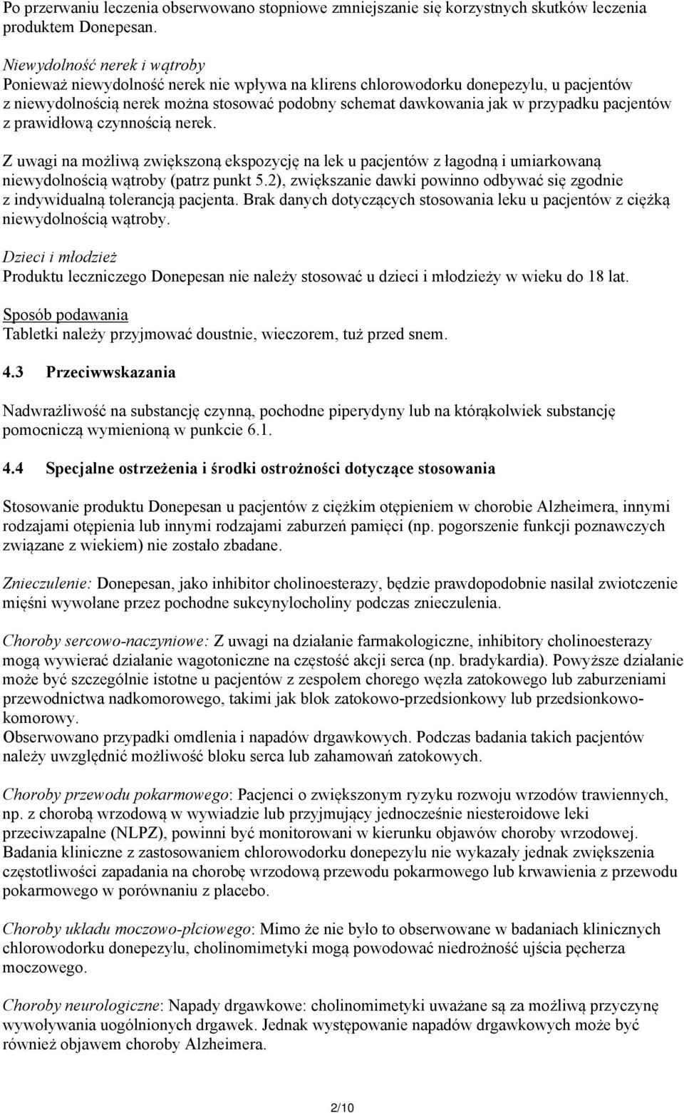 pacjentów z prawidłową czynnością nerek. Z uwagi na możliwą zwiększoną ekspozycję na lek u pacjentów z łagodną i umiarkowaną niewydolnością wątroby (patrz punkt 5.