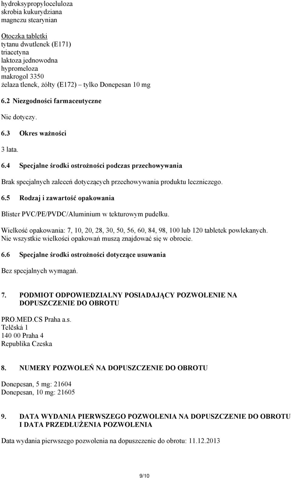 6.5 Rodzaj i zawartość opakowania Blister PVC/PE/PVDC/Aluminium w tekturowym pudełku. Wielkość opakowania: 7, 10, 20, 28, 30, 50, 56, 60, 84, 98, 100 lub 120 tabletek powlekanych.