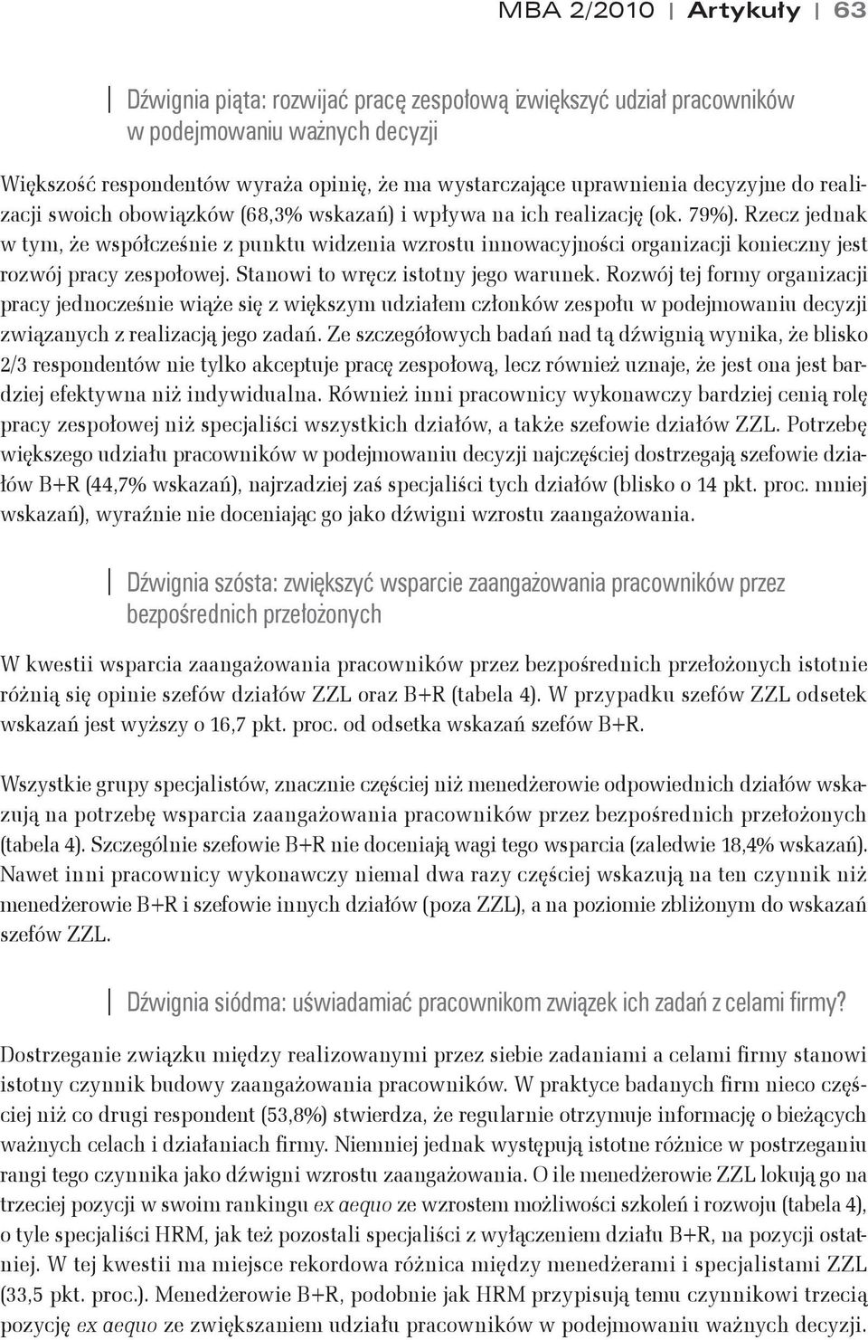 Rzecz jednak w tym, &e wspó#cze"nie z punktu widzenia wzrostu innowacyjno"ci organizacji konieczny jest rozwój pracy zespo#owej. Stanowi to wr!cz istotny jego warunek.