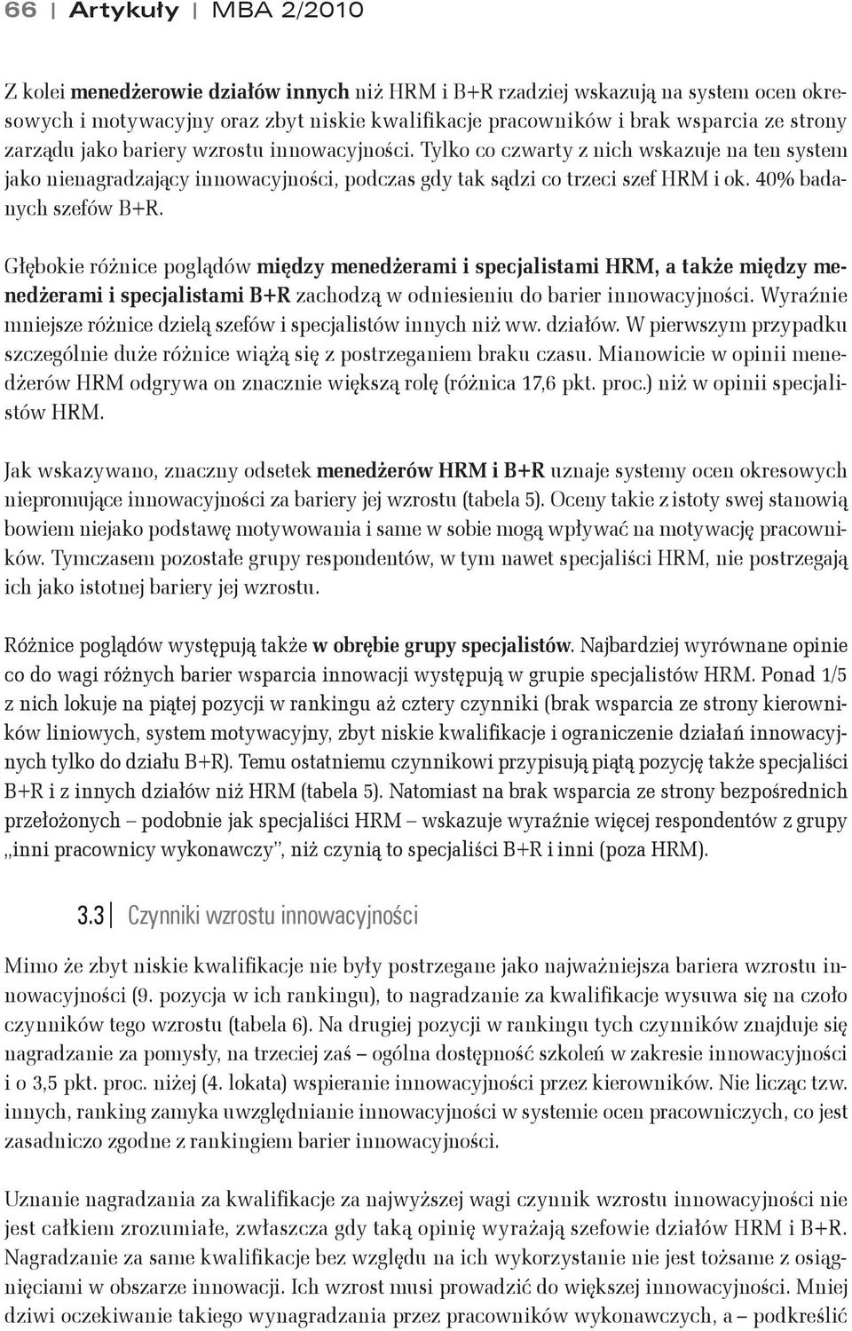 jako bariery wzrostu innowacyjno"ci. Tylko co czwarty z nich wskazuje na ten system jako nienagradzaj$cy innowacyjno"ci, podczas gdy tak s$dzi co trzeci szef HRM i ok. 40% badanych szefów B+R. G#!