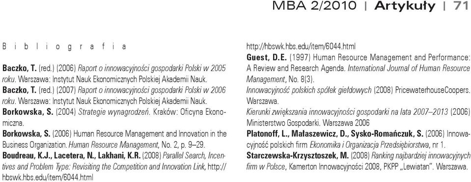 Human Resource Management, No. 2, p. 9 29. Boudreau, K.J., Lacetera, N., Lakhani, K.R. (2008) Parallel Search, Incentives and Problem Type: Revisiting the Competition and Innovation Link, http:// hbswk.