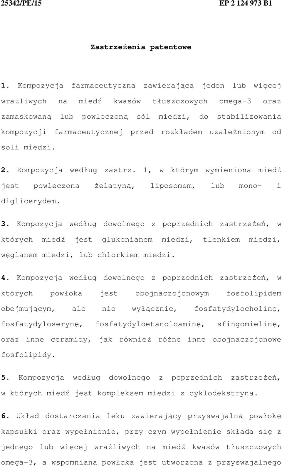 rozkładem uzaleŝnionym od soli miedzi. 2. Kompozycja według zastrz. 1, w którym wymieniona miedź jest powleczona Ŝelatyną, liposomem, lub mono- i diglicerydem. 3.