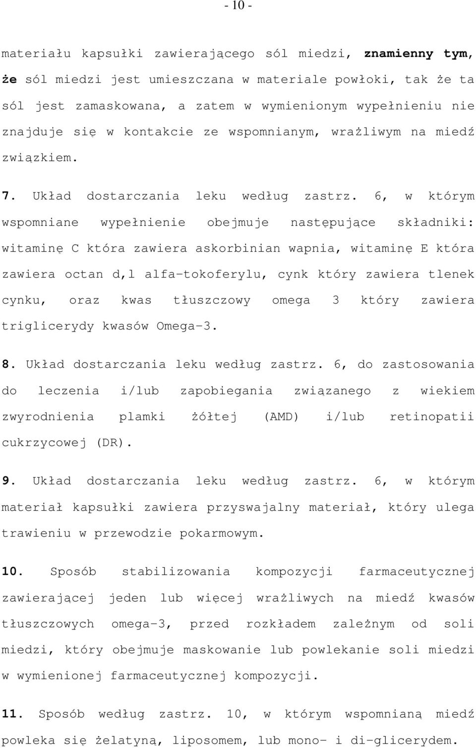 6, w którym wspomniane wypełnienie obejmuje następujące składniki: witaminę C która zawiera askorbinian wapnia, witaminę E która zawiera octan d,l alfa-tokoferylu, cynk który zawiera tlenek cynku,