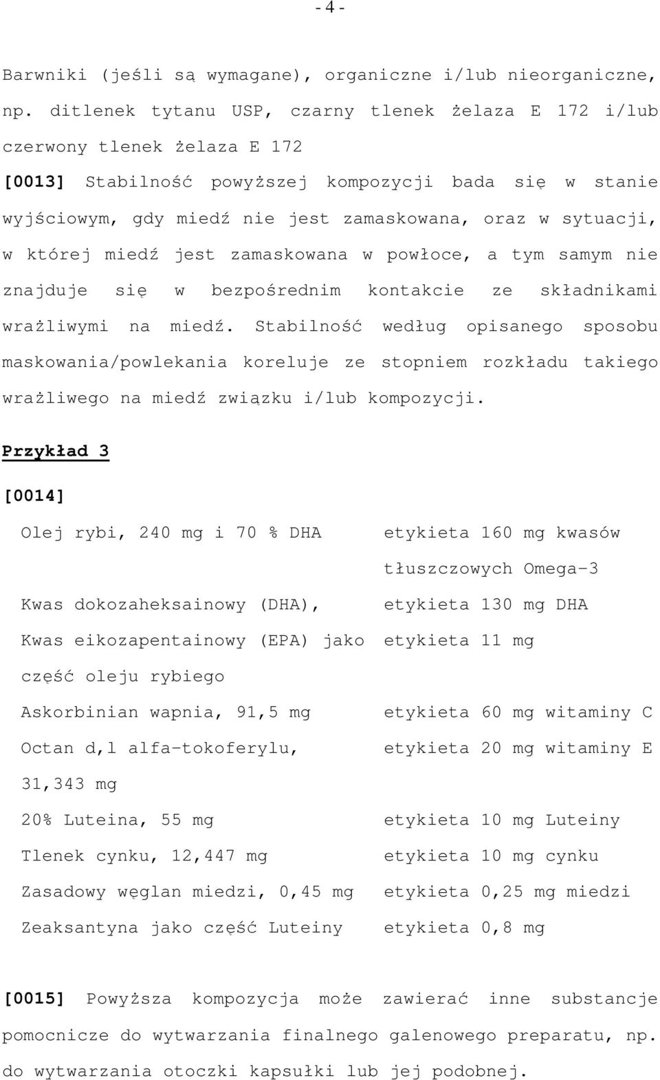 sytuacji, w której miedź jest zamaskowana w powłoce, a tym samym nie znajduje się w bezpośrednim kontakcie ze składnikami wraŝliwymi na miedź.