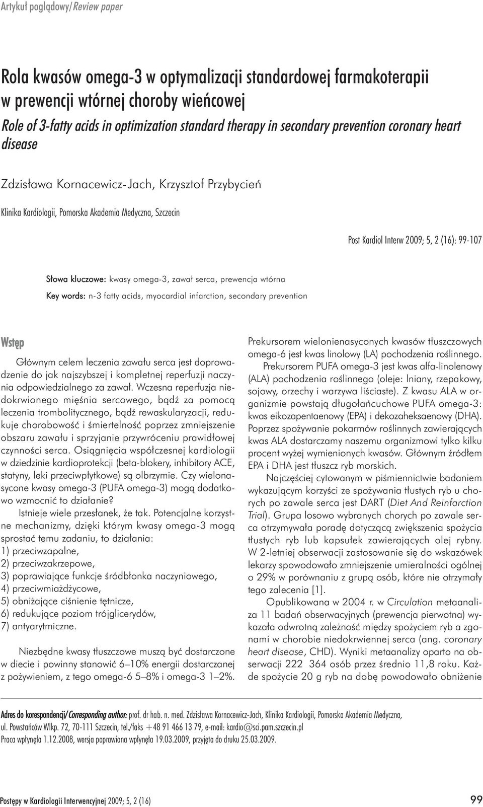 S³owa kluczowe: kwasy omega-3, zawa³ serca, prewencja wtórna Key words: n-3 fatty acids, myocardial infarction, secondary prevention Wstêp G³ównym celem leczenia zawa³u serca jest doprowadzenie do