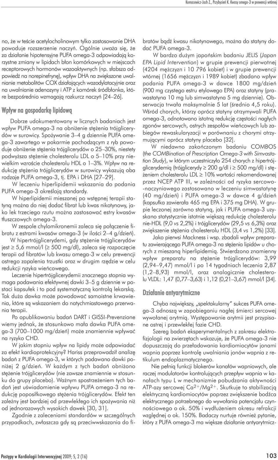 s³absza odpowiedÿ na norepinefrynê), wp³yw DHA na zwiêkszone uwalnianie metabolitów COX dzia³aj¹cych wazodylatacyjnie oraz na uwalnianie adenozyny i ATP z komórek œródb³onka, które bezpoœrednio