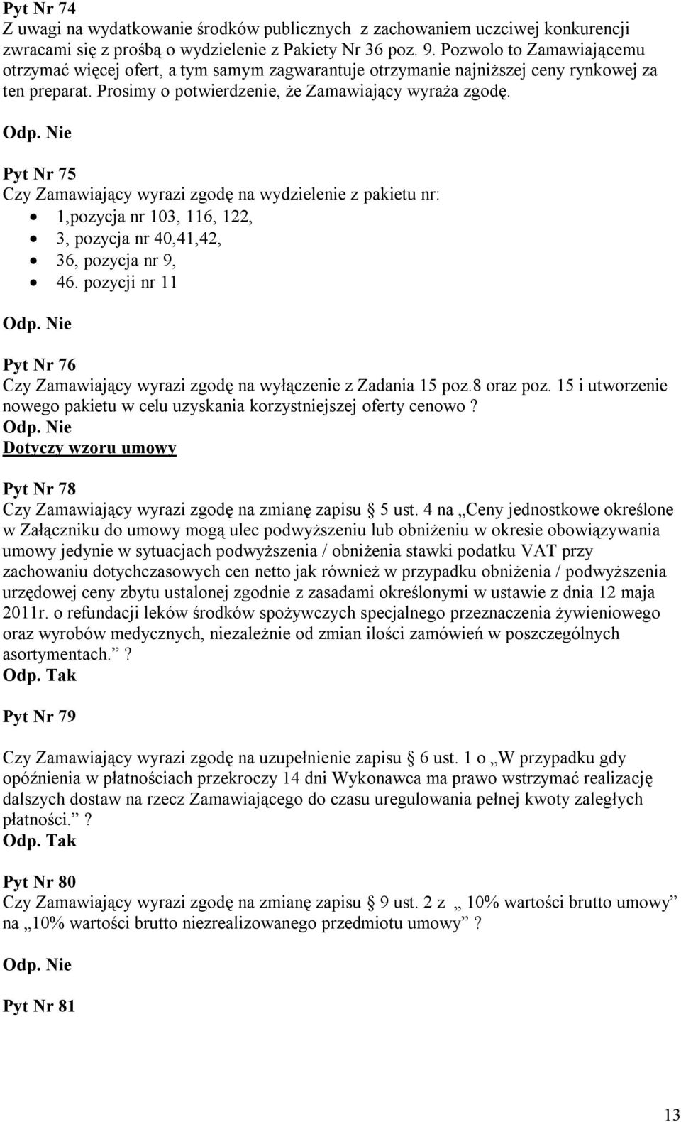 Pyt Nr 75 Czy Zamawiający wyrazi zgodę na wydzielenie z pakietu nr: 1,pozycja nr 103, 116, 122, 3, pozycja nr 40,41,42, 36, pozycja nr 9, 46.