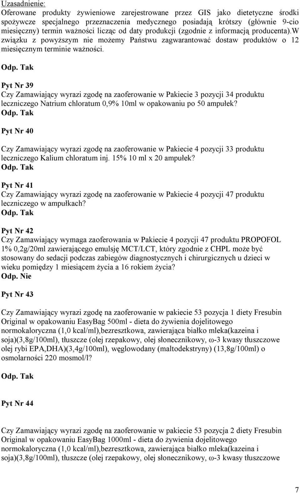 Pyt Nr 39 Czy Zamawiający wyrazi zgodę na zaoferowanie w Pakiecie 3 pozycji 34 produktu leczniczego Natrium chloratum 0,9% 10ml w opakowaniu po 50 ampułek?