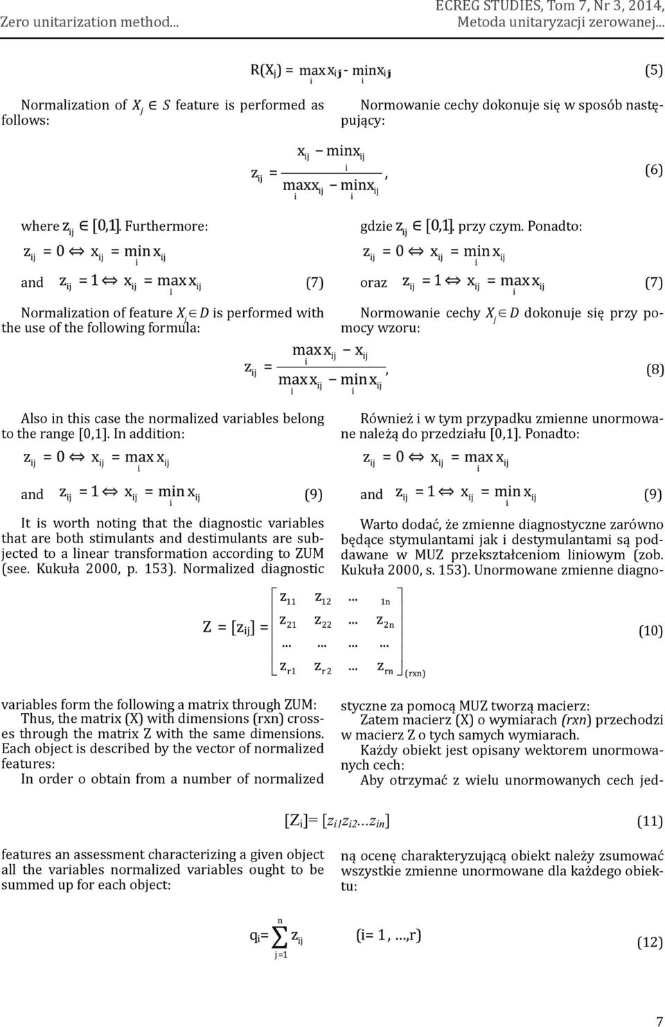 normalized variables belong to the range [0,1] In addition: Również i w tym przypadku zmienne unormowane należą do przedziału [0,1] Ponadto: and (9) It is worth noting that the diagnostic variables