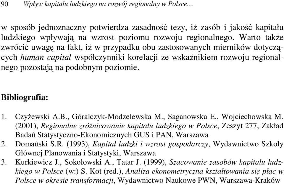 Bibliografia: 1. Czyewski A.B., Góralczyk-Modzelewska M., Saganowska E., Wojciechowska M.