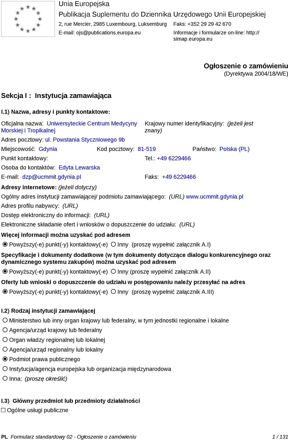 1) Nazwa, adresy i punkty kontaktowe: Oficjalna nazwa: Uniwersyteckie Centrum Medycyny Morskiej i Tropikalnej Adres pocztowy: ul.