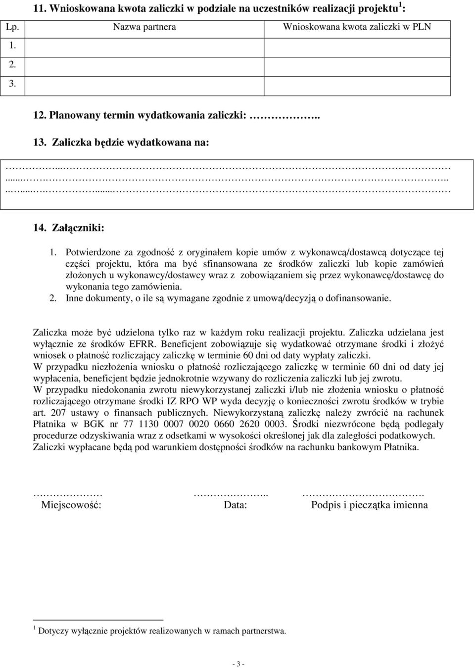 Potwierdzone za zgodność z oryginałem kopie umów z wykonawcą/dostawcą dotyczące tej części projektu, która ma być sfinansowana ze środków zaliczki lub kopie zamówień złoŝonych u wykonawcy/dostawcy