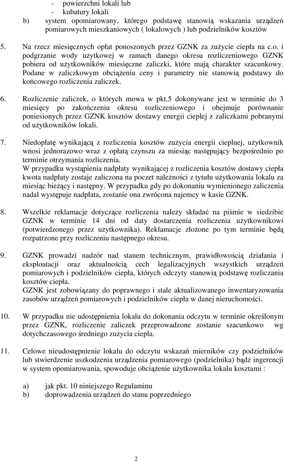 Podane w zaliczkowym obciążeniu ceny i parametry nie stanowią podstawy do końcowego rozliczenia zaliczek. 6. Rozliczenie zaliczek, o których mowa w pkt.