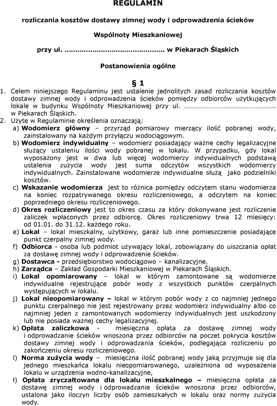 przy ul.. w Piekarach Śląskich. 2. Użyte w Regulaminie określenia oznaczają: a) Wodomierz główny przyrząd pomiarowy mierzący ilość pobranej wody, zainstalowany na każdym przyłączu wodociągowym.