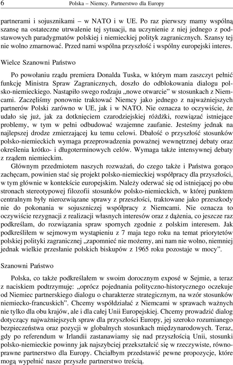 Szansy tej nie wolno zmarnować. Przed nami wspólna przyszłość i wspólny europejski interes.