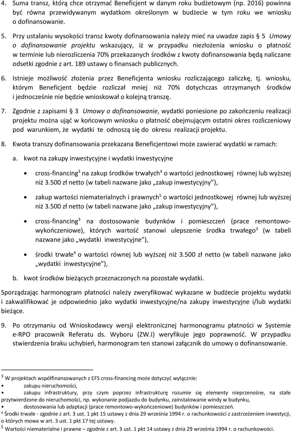 nierozliczenia 70% przekazanych środków z kwoty dofinansowania będą naliczane odsetki zgodnie z art. 189 ustawy o finansach publicznych. 6.