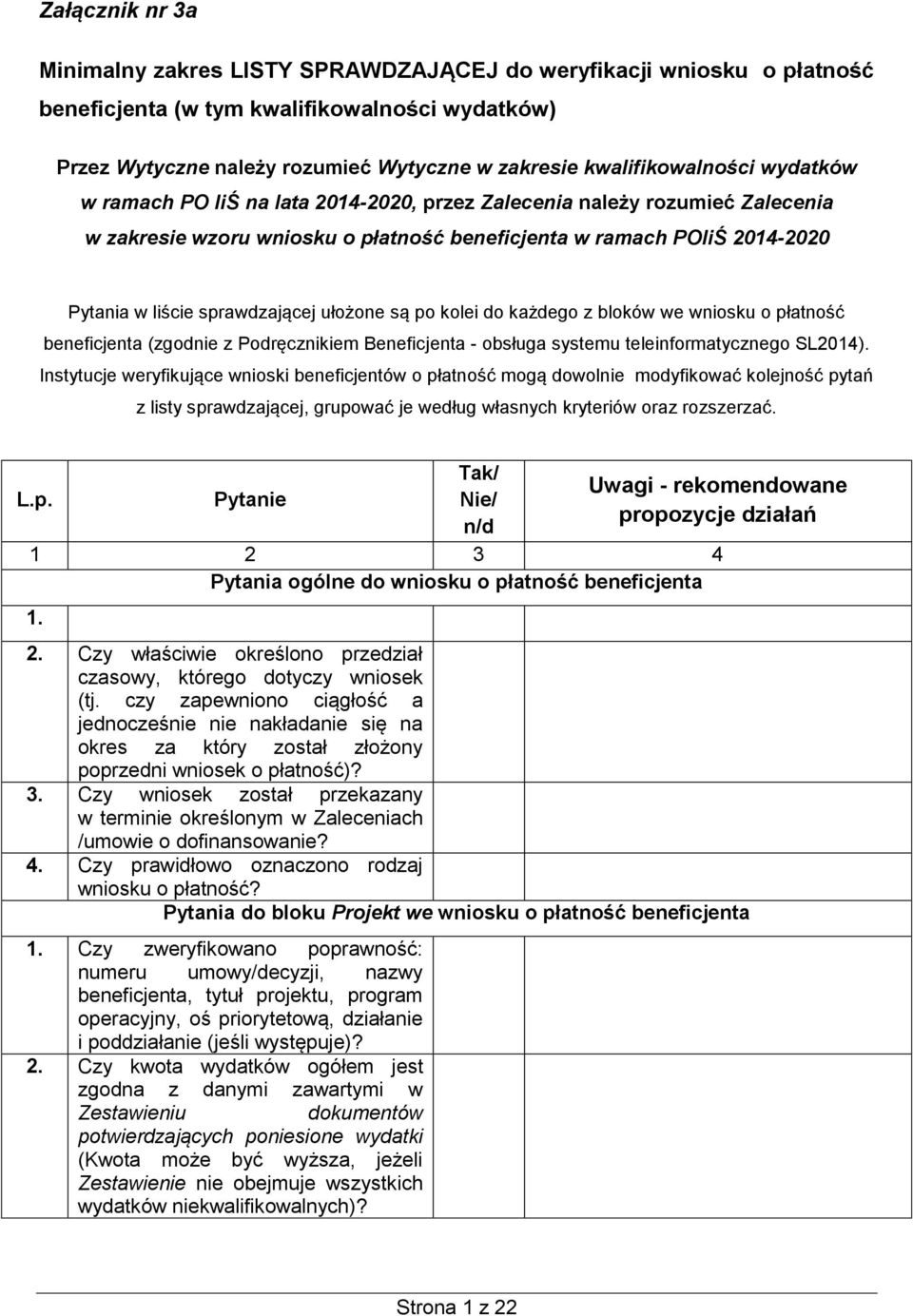 sprawdzającej ułożone są po kolei do każdego z bloków we wniosku o płatność beneficjenta (zgodnie z Podręcznikiem Beneficjenta - obsługa systemu teleinformatycznego SL2014).