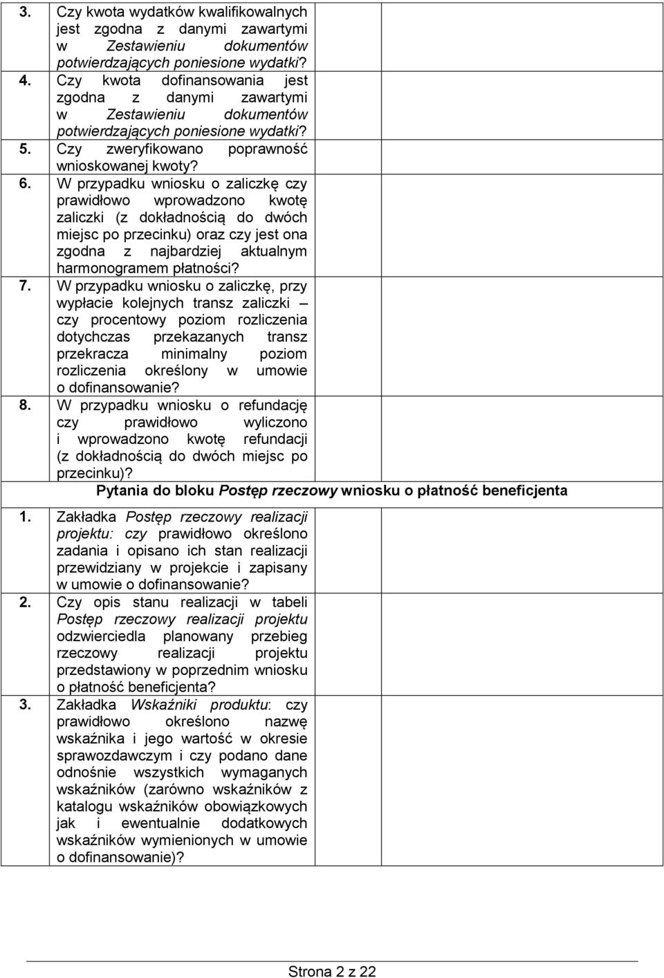 W przypadku wniosku o zaliczkę czy prawidłowo wprowadzono kwotę zaliczki (z dokładnością do dwóch miejsc po przecinku) oraz czy jest ona zgodna z najbardziej aktualnym harmonogramem płatności? 7.