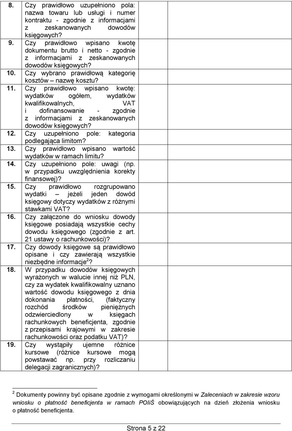 Czy prawidłowo wpisano kwotę: wydatków ogółem, wydatków kwalifikowalnych, VAT i dofinansowanie - zgodnie z informacjami z zeskanowanych dowodów księgowych? 12.