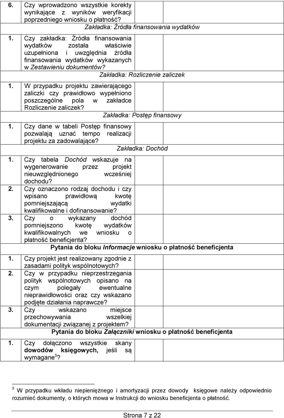 W przypadku projektu zawierającego zaliczki czy prawidłowo wypełniono poszczególne pola w zakładce Rozliczenie zaliczek? Zakładka: Postęp finansowy 1.