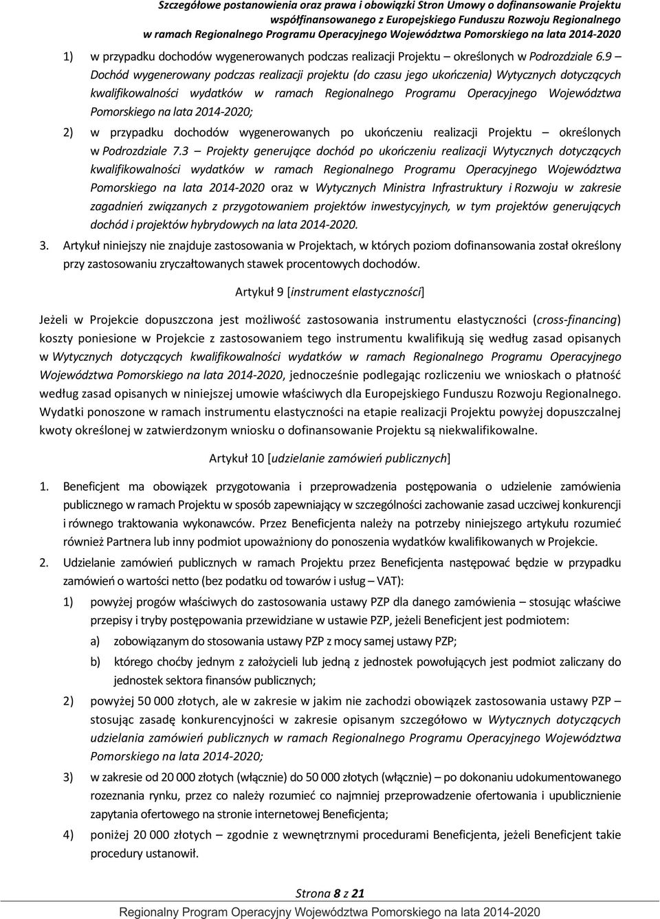 lata 2014-2020; 2) w przypadku dochodów wygenerowanych po ukończeniu realizacji Projektu określonych w Podrozdziale 7.