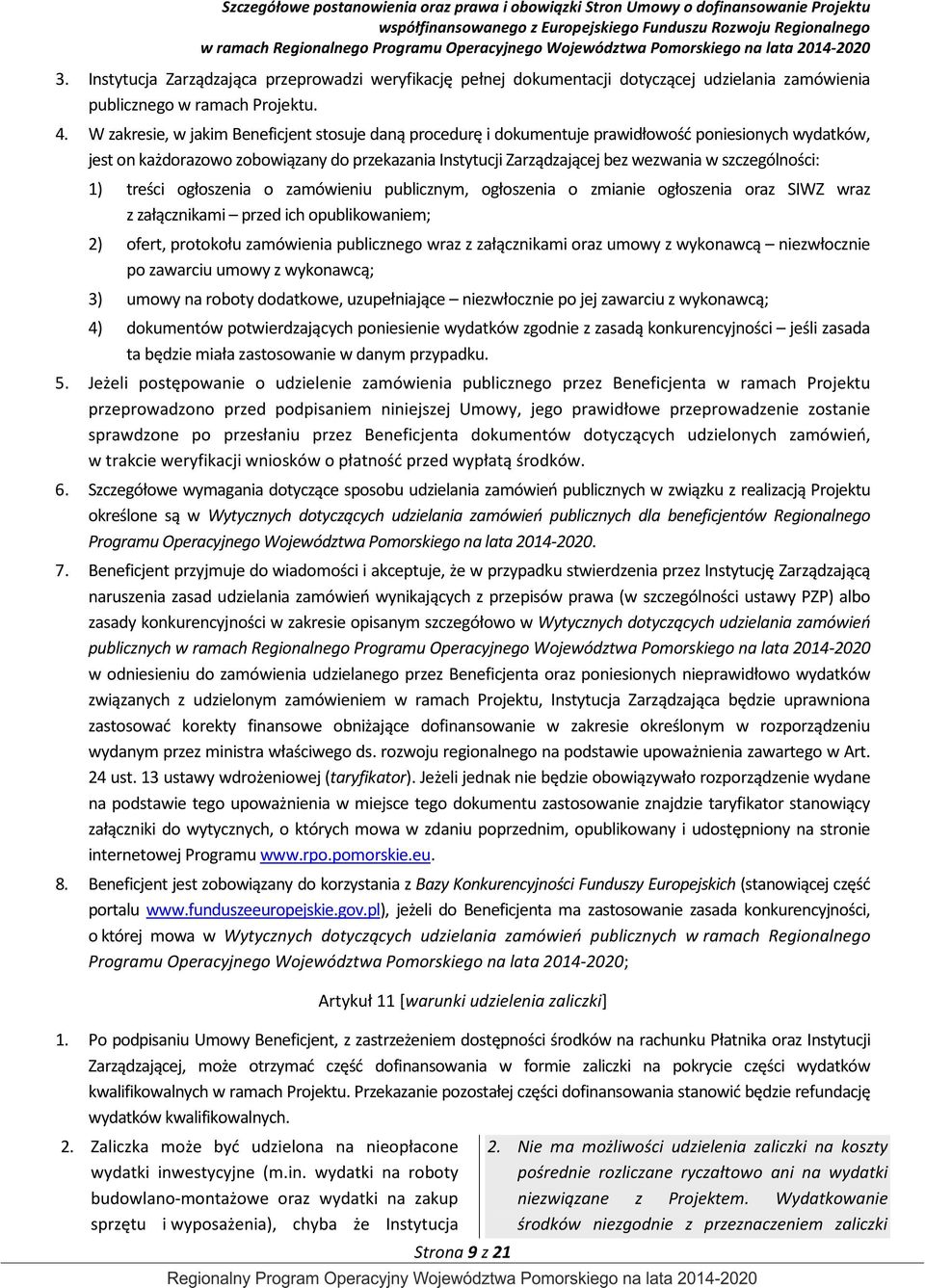 szczególności: 1) treści ogłoszenia o zamówieniu publicznym, ogłoszenia o zmianie ogłoszenia oraz SIWZ wraz z załącznikami przed ich opublikowaniem; 2) ofert, protokołu zamówienia publicznego wraz z