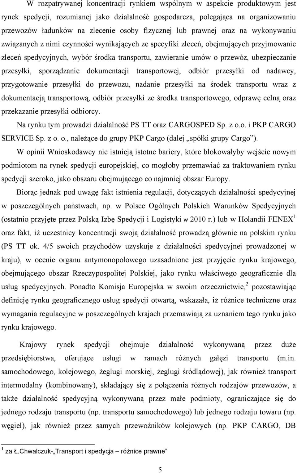 przewóz, ubezpieczanie przesyłki, sporządzanie dokumentacji transportowej, odbiór przesyłki od nadawcy, przygotowanie przesyłki do przewozu, nadanie przesyłki na środek transportu wraz z dokumentacją