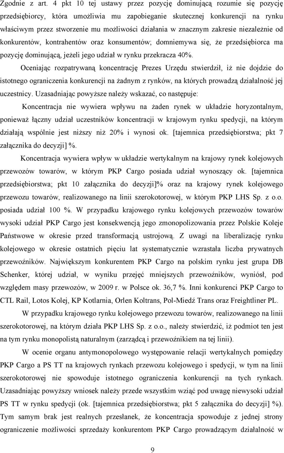 znacznym zakresie niezależnie od konkurentów, kontrahentów oraz konsumentów; domniemywa się, że przedsiębiorca ma pozycję dominującą, jeżeli jego udział w rynku przekracza 40%.