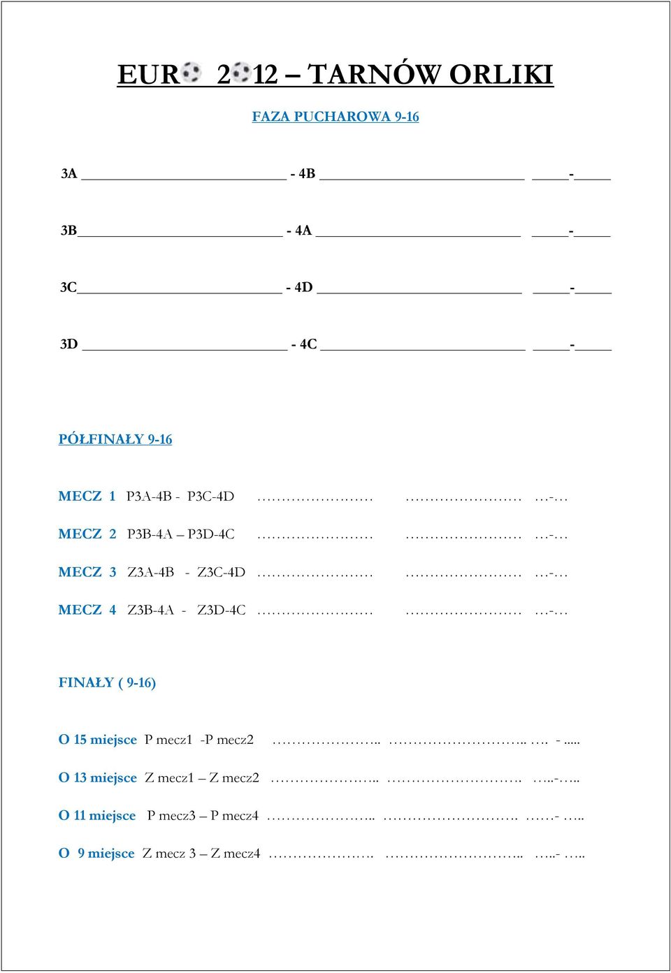 Z3D-4C - - FINAŁY ( 9-16) O 15 miejsce P mecz1 -P mecz2..... -... O 13 miejsce Z mecz1 Z mecz2.