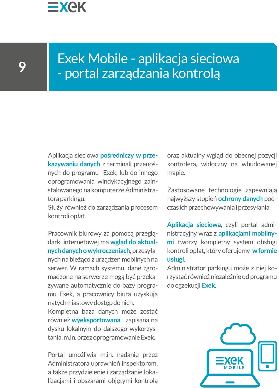 Pracownik biurowy za pomocą przeglądarki internetowej ma wgląd do aktualnych danych o wykroczeniach, przesyłanych na bieżąco z urządzeń mobilnych na serwer.