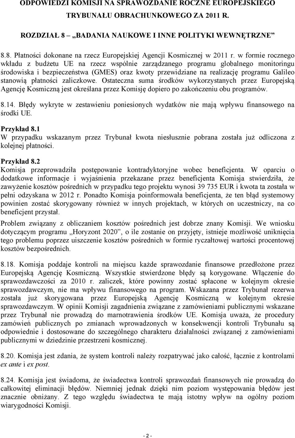 płatności zaliczkowe. Ostateczna suma środków wykorzystanych przez Europejską Agencję Kosmiczną jest określana przez Komisję dopiero po zakończeniu obu programów. 8.14.