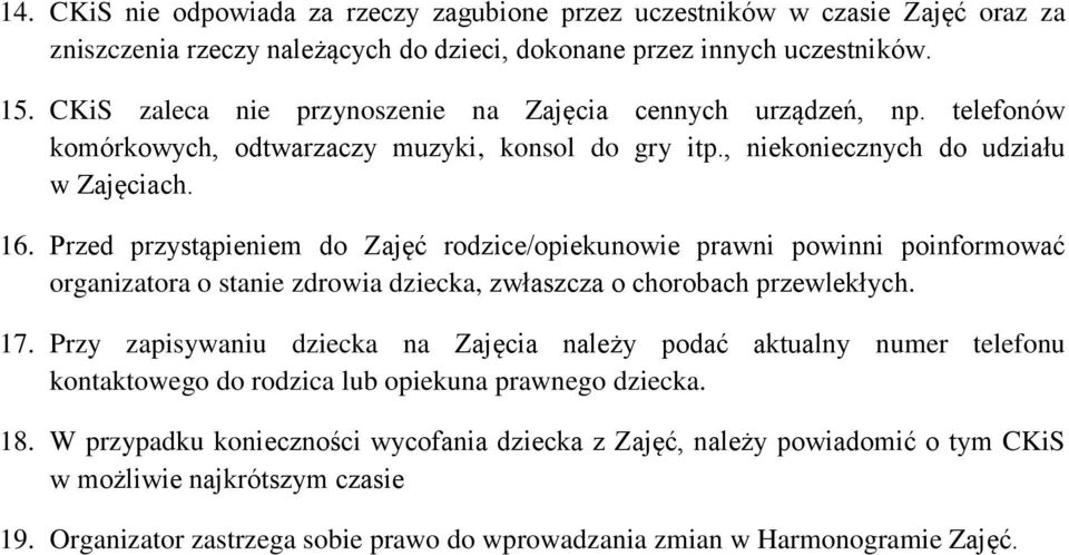 Przed przystąpieniem do Zajęć rodzice/opiekunowie prawni powinni poinformować organizatora o stanie zdrowia dziecka, zwłaszcza o chorobach przewlekłych. 17.