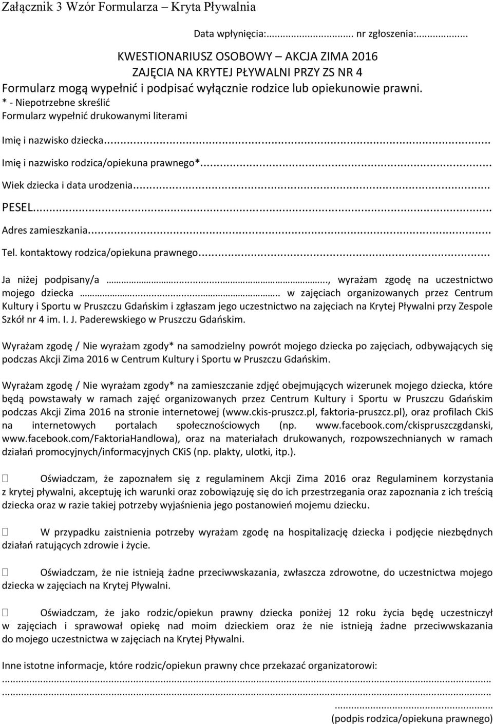 * - Niepotrzebne skreślić Formularz wypełnić drukowanymi literami Imię i nazwisko dziecka.. Imię i nazwisko rodzica/opiekuna prawnego*... Wiek dziecka i data urodzenia... PESEL... Adres zamieszkania.