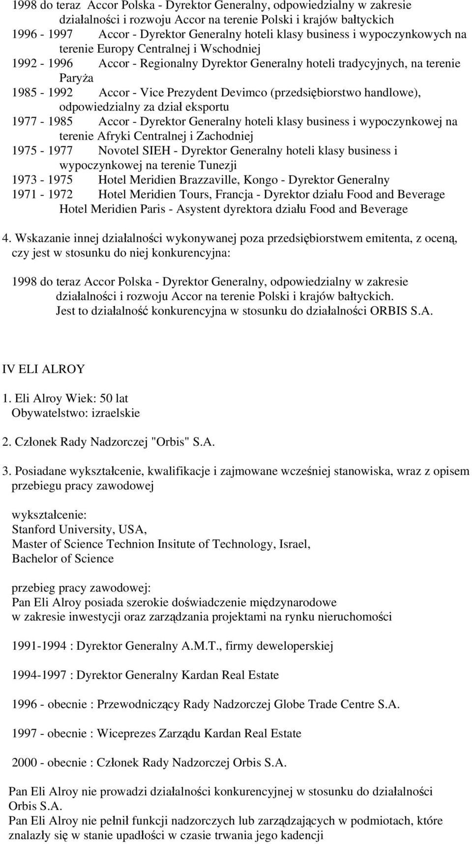 (przedsiębiorstwo handlowe), odpowiedzialny za dział eksportu 1977-1985 Accor - Dyrektor Generalny hoteli klasy business i wypoczynkowej na terenie Afryki Centralnej i Zachodniej 1975-1977 Novotel