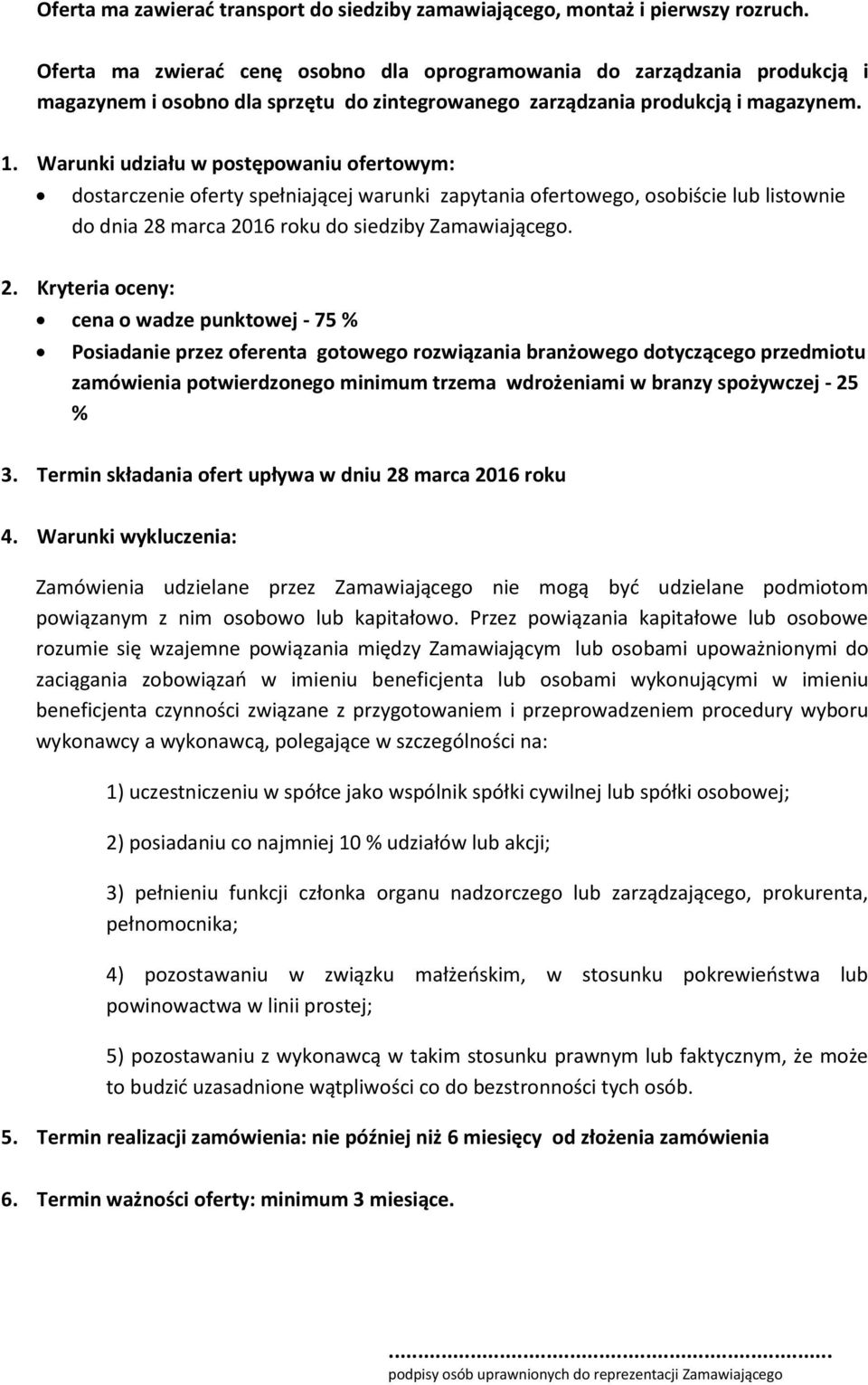 Warunki udziału w postępowaniu ofertowym: dostarczenie oferty spełniającej warunki zapytania ofertowego, osobiście lub listownie do dnia 28