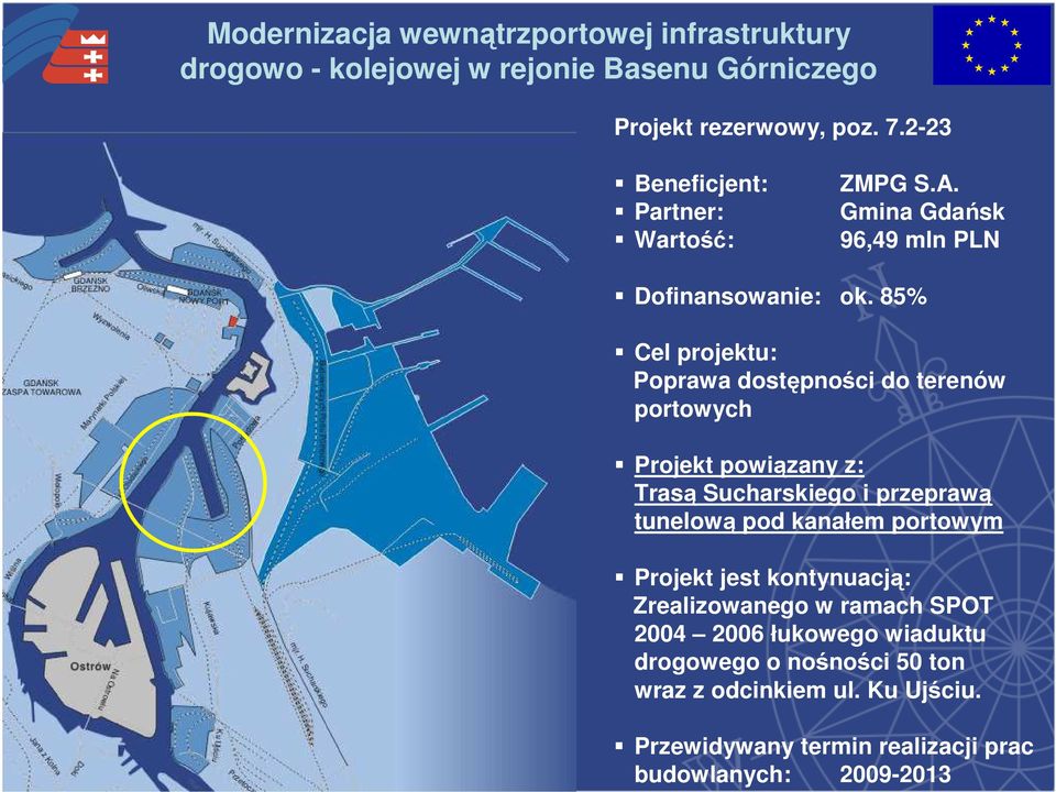 85% Cel projektu: Poprawa dostępności do terenów portowych Projekt powiązany z: Trasą Sucharskiego i przeprawą tunelową pod kanałem