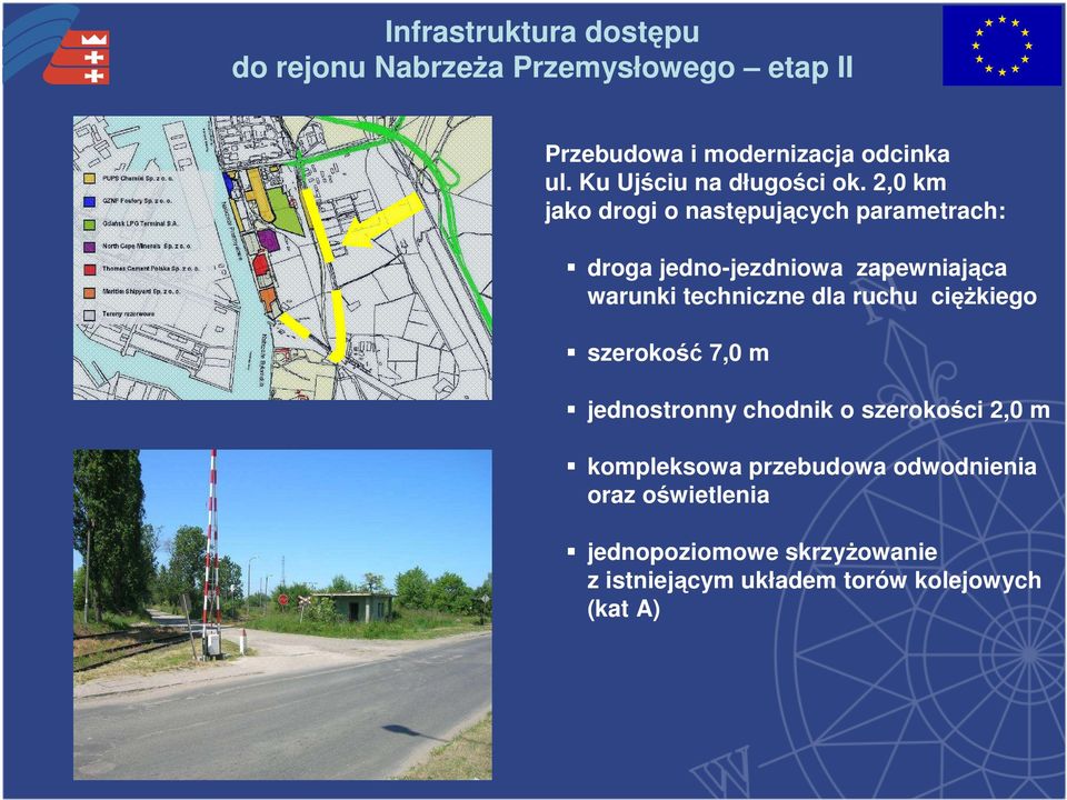 2,0 km jako drogi o następujących parametrach: droga jedno-jezdniowa zapewniająca warunki techniczne dla