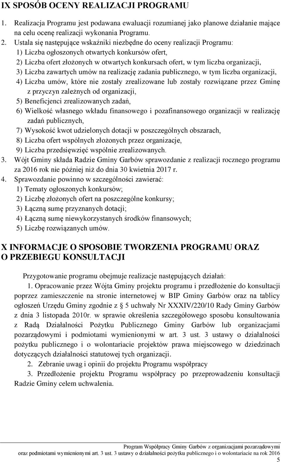 organizacji, 3) Liczba zawartych umów na realizację zadania publicznego, w tym liczba organizacji, 4) Liczba umów, które nie zostały zrealizowane lub zostały rozwiązane przez Gminę z przyczyn