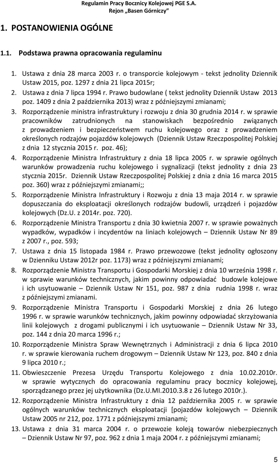 1409 z dnia 2 października 2013) wraz z późniejszymi zmianami; 3. Rozporządzenie ministra infrastruktury i rozwoju z dnia 30 grudnia 2014 r.