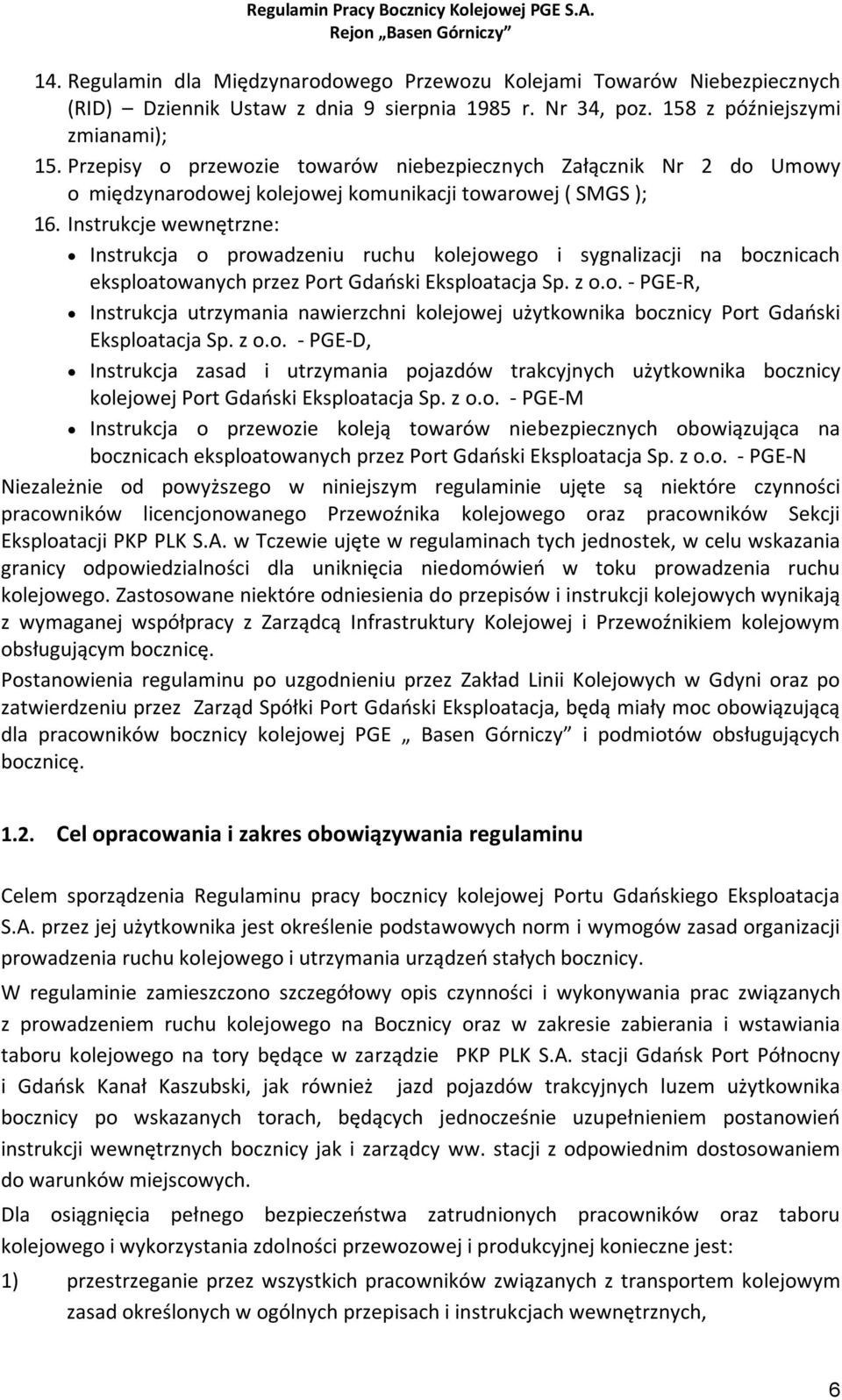 Instrukcje wewnętrzne: Instrukcja o prowadzeniu ruchu kolejowego i sygnalizacji na bocznicach eksploatowanych przez Port Gdański Eksploatacja Sp. z o.o. - PGE-R, Instrukcja utrzymania nawierzchni kolejowej użytkownika bocznicy Port Gdański Eksploatacja Sp.