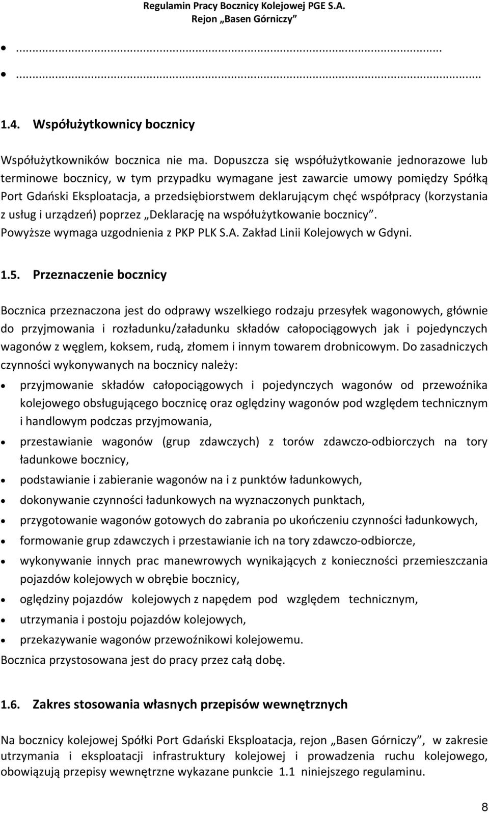 współpracy (korzystania z usług i urządzeń) poprzez Deklarację na współużytkowanie bocznicy. Powyższe wymaga uzgodnienia z PKP PLK S.A. Zakład Linii Kolejowych w Gdyni. 1.5.