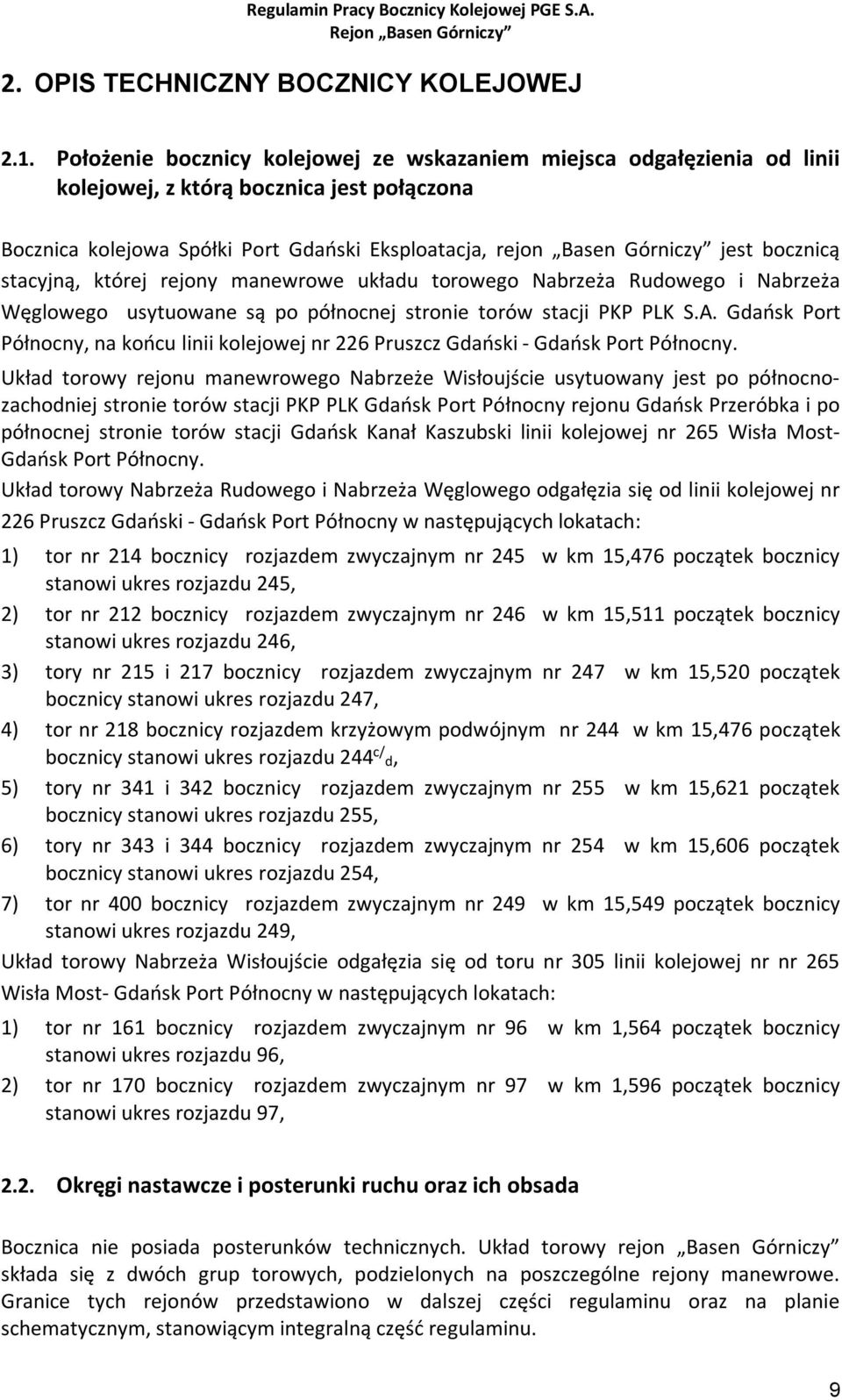 bocznicą stacyjną, której rejony manewrowe układu torowego Nabrzeża Rudowego i Nabrzeża Węglowego usytuowane są po północnej stronie torów stacji PKP PLK S.A.