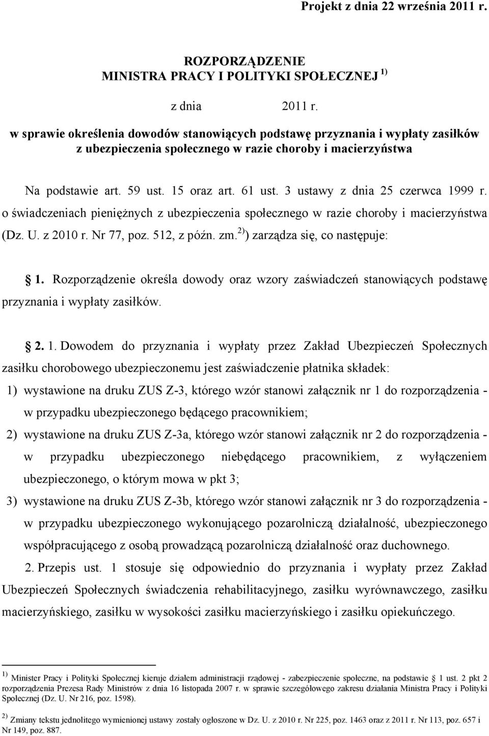 3 ustawy z dnia 25 czerwca 1999 r. o świadczeniach pieniężnych z ubezpieczenia społecznego w razie choroby i macierzyństwa (Dz. U. z 2010 r. Nr 77, poz. 512, z późn. zm.