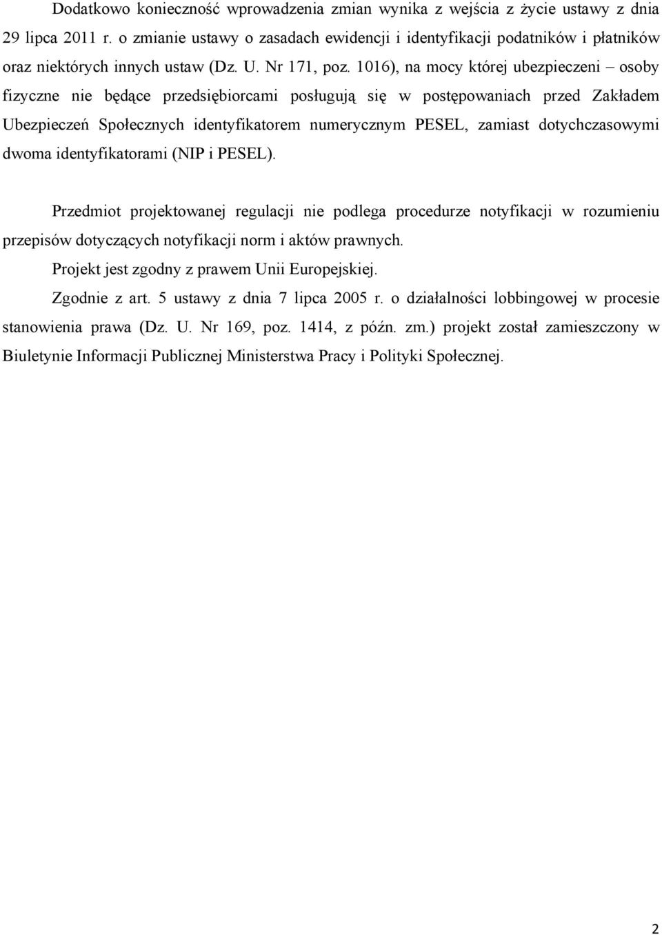 1016), na mocy której ubezpieczeni osoby fizyczne nie będące przedsiębiorcami posługują się w postępowaniach przed Zakładem Ubezpieczeń Społecznych identyfikatorem numerycznym PESEL, zamiast